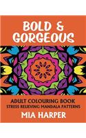 Bold & Gorgeous: Adult Colouring Book, Stress Relieving Mandala Patterns