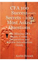 Cfa 100 Success Secrets - 100 Most Asked Questions: The Missing Cfa Exam, Course, Preparation and Review Introduction Guide