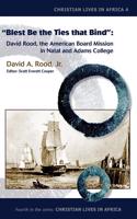 Blest Be the Ties That Bind: David Rood, the American Board Mission in Natal and Adams College