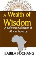 A Wealth of Wisdom. A Reference Collection of African Proverbs