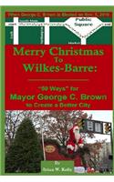 Merry Christmas to Wilkes-Barre: "50 Ways" for Mayor George C. Brown to Create a Better City.