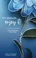 It's Your Life, Enjoy It! Practices and Principles Journal
