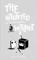 Haunted Walnut vs. The Evil Spirits