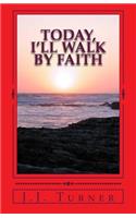 Today, I'll Walk By Faith