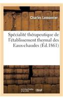 Spécialité Thérapeutique de l'Établissement Thermal Des Eaux-Chaudes d'Après Les Documents Puisés: Dans Les Oeuvres Manuscrites d'Antoine, François Et Théophile de Bordeu