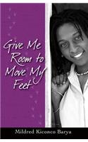 Give Me Room to Move My Feet