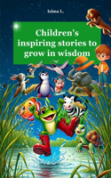 CHILDREN's INSPIRING STORIES TO GROW IN WISDOM