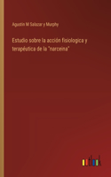 Estudio sobre la acción fisiologica y terapéutica de la 