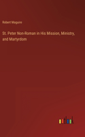 St. Peter Non-Roman in His Mission, Ministry, and Martyrdom