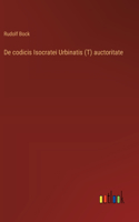 De codicis Isocratei Urbinatis (T) auctoritate