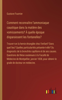 Comment reconnaître l'ammoniaque caustique dans la matière des vomissements? À quelle époque disparaissent les fontanelles?