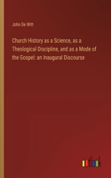 Church History as a Science, as a Theological Discipline, and as a Mode of the Gospel