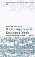 O Felix Agrippina Nobilis Romanorum Colonia