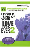 I Could Sing of Your Love Forever 2: 25 Modern Worship Songs for a New Generation