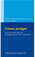 Prasent Predigen: Eine Streitschrift Wider Die Ideologisierung Der Freien Kanzelrede