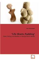 "Life Wants Padding"