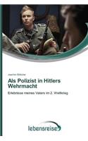 Als Polizist in Hitlers Wehrmacht