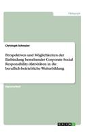 Perspektiven und Möglichkeiten der Einbindung bestehender Corporate Social Responsibility-Aktivitäten in die beruflich-betriebliche Weiterbildung