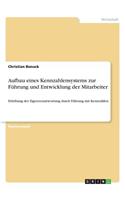 Aufbau eines Kennzahlensystems zur Führung und Entwicklung der Mitarbeiter: Erhöhung der Eigenverantwortung durch Führung mit Kennzahlen