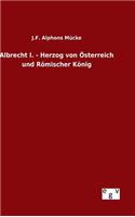Albrecht I. - Herzog von Österreich und Römischer König