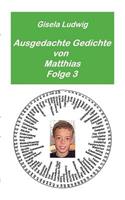 Ausgedachte Gedichte von Matthias: Folge 3