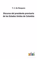 Discurso del presidente provisorio de los Estados Unidos de Colombia