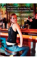 Wie spreche ich eine Frau an? In 6 Schritten zum perfekten Date: (German)