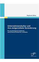 Unternehmenskultur und ihre zielgerichtete Veränderung: Ein psychologisch fundierter und prozessorientierter Leitfaden