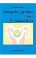 Energetisch-geistiges Heilen für Lichtarbeiter