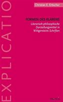 Formen Des Klärens: Literarisch-Philosophische Darstellungsmittel in Wittgensteins Schriften(Explicatio)