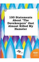 100 Statements about the Dovekeepers That Almost Killed My Hamster: (English)
