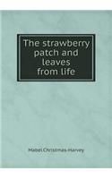 The Strawberry Patch and Leaves from Life