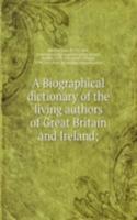 Biographical dictionary of the living authors of Great Britain and Ireland