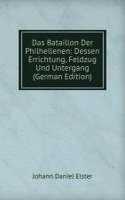 Das Bataillon Der Philhellenen: Dessen Errichtung, Feldzug Und Untergang (German Edition)