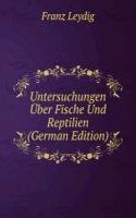Untersuchungen Uber Fische Und Reptilien (German Edition)