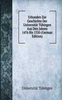 Urkunden Zur Geschichte Der Universitat Tubingen Aus Den Jahren 1476 Bis 1550 (German Edition)