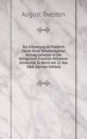 Zur Erinnerung an Friedrich Daniel Ernst Schleiermacher: Vortrag Gehalten in Der Koniglichen Friedrich-Wilhelms-Universitat Zu Berlin Am 21 Nov. 1868 (German Edition)