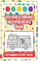 Dot Marker Activity Book: Vehicle Dot Marker Coloring Book