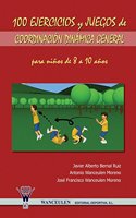 100 Ejercicios y Juegos de Coordinacion Dinamica General Para Ninos de 8 a 10 Anos