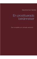 En prostituerads bekännelser: Den kompletta och utökade versionen(Swedish)