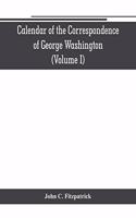 Calendar of the correspondence of George Washington, commander in chief of the Continental Army, with the officers (Volume I)