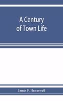 A century of town life; a history of Charlestown, Massachusetts, 1775-1887