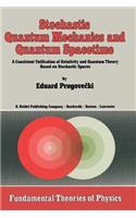 Stochastic Quantum Mechanics and Quantum Spacetime: A Consistent Unification of Relativity and Quantum Theory Based on Stochastic Spaces(4 Fundamental Theories of Physics)