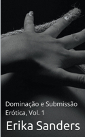 Dominacao e Submissao Erotica, Vol. 1