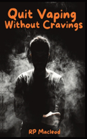 Quit Vaping Without Cravings: A Simple Step by Step Guide