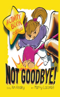 Not Goodbye Activity Book Edition