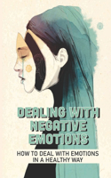 Dealing With Negative Emotions: How To Deal With Emotions In A Healthy Way: Spiritual Health