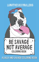 Be Savage Not Average Coloring Book
