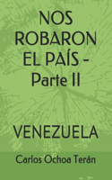 NOS ROBARON EL PAÍS - Parte II
