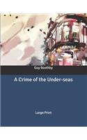 A Crime of the Under-seas: Large Print